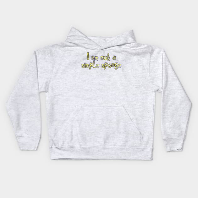 I am not a simple sponge Kids Hoodie by TheatreThoughts